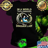 In A World Full Of Princesses Be A Dinosaur Lady Shirt Ladies tee