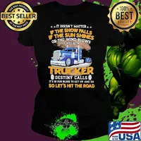 It Doesn't matter If The Snow Falls If The Sun Shines Or The Wind Blows IF You're A Trucker Destiny Calls Shirt Ladies tee