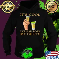 It's Cool I've Had Both My Shots Shirt Hoodie