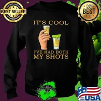 It's Cool I've Had Both My Shots Shirt Sweater