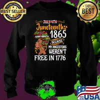 Juneteenth 1865 Because Of My Ancestors Werent Free In 1776 Melanin Black Women Afro T-Shirt Sweater