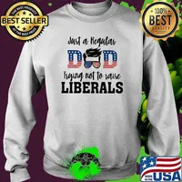 Just A Regular Dad Trying Not To Raise Liberals American Flag Shirt Sweater