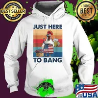Just Here To Bang USA Flag Chicken Beer 4th Of July Vintage T-Shirt Hoodie