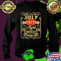 Legends Were Born In July 1972 Aged Perfectly All Original Parts 49th Birthday T-Shirt Sweater