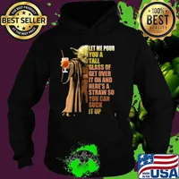 Let Me Pour You A Tall Glass Of Get Over It Oh And Here 's A Straw So You Can Suck It Up Baby Yoda Shirt Hoodie