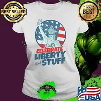 Lets Celebrate Liberty And Stuff 4th of July independence T-Shirt Ladies tee