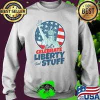 Lets Celebrate Liberty And Stuff 4th of July independence T-Shirt Sweater