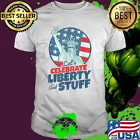 Lets Celebrate Liberty And Stuff 4th of July independence T-Shirt