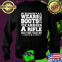 My Husband Wears Boots and carries arifle what does yours do Army Wife T-Shirt Sweater