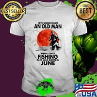 Never Underestimate An Old Man Who Loves Fishing And Was Born In June Blood Moon Shirt