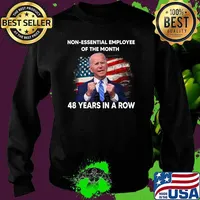 Non essential employee of the month Joe Biden 48 Years In A Row american flag T-Shirt Sweater