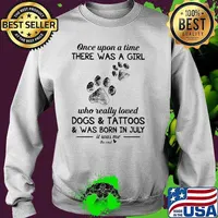 Once upon a time there was a girl who really loved dogs and tattoos was born in July Sweater
