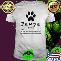 Pawpa A man Who Proudly Claims His Children's Dogs As His Granddogs Shirt