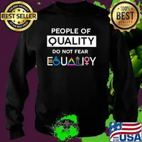 People of quality do not fear equality LGBT Shirt Sweater