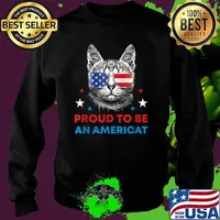 Proud To Be An Americat American Cat Patriotic 4th of July Sunglasses AMerican Flag T-Shirt Sweater