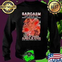 Sarcasm Just One Of The Many Services I Offer Free Of Charge Always In Stock And Delivered On Time Skull Shirt Sweater