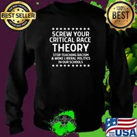 Screw Your Critical Race Theory Stop Teaching Racism Woke Iiberal politics in our schools T-Shirt Sweater