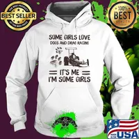Some Girls Love Dogs And Drag Racing It's Me I'm Some Girls Shirt Hoodie
