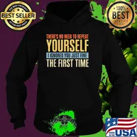 There's No Need To Repeat Yourself I Ignored You Just Fine The First TIme vintage T-Shirt Hoodie