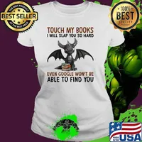 Touch my books i will slap you so hard even google wont be able to find you toothless s Ladies tee