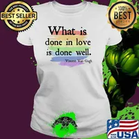Waht is done in love is done well Vincent van Gogh Inspirational Quote Pride Month Rainbow Art T-Shirt Ladies tee