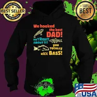 We Hooked The Best Dad No Trout About It You Totally Kick Fishing T-Shirt Hoodie