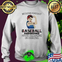 Weekend Forecast Baseball With No Chance Of House Cleaning Or Cooking Strong Girl Shirt Sweater