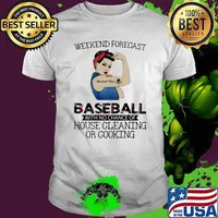 Weekend Forecast Baseball With No Chance Of House Cleaning Or Cooking Strong Girl Shirt
