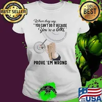 When They Say You Can't Do It Because You're a Girl Prove 'Em Wrong Lifting Shirt Ladies tee