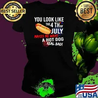 You Look Like 4th Of July Makes Me Want A Hot Dogs Real Bad Firework T-Shirt Ladies tee