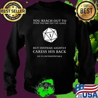 You Reach Out To Push The ORC Off The Ledge But Instead Lightly Caress His Back Shirt Sweater
