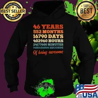 46 Years 552 Months 16790 Days 402960 Hours Of Being Awesome Shirt Hoodie