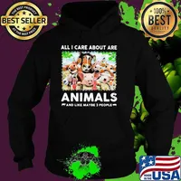 All I Care About Are Animals And Like Maybe 3 People Shirt Hoodie
