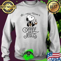 All I Need Today Is A Little Bit Of Coffee And A Whole Lot Of Jesus Snoopy Shirt Sweater
