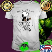 All I Need Today Is A Little Bit Of Coffee And A Whole Lot Of Jesus Snoopy Shirt