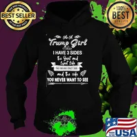 As a trump girl i have 3 sides the quiet and sweet side the fun and crazy side and the side you never want to see Hoodie