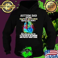 Autism dad i am there waiting watching keeping to the shadows but when you need me and profect whats mine wolf Hoodie