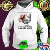 Behind every successful woman is her house chicken following her in to the bathroom flower Hoodie