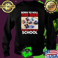Born to roll the dice forced to go to school Sweater