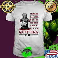Crawling IS Acceptable Falling Is Acceptable Pucking Is Acceptable Sweat IS Acceptable PAin Is Acceptable Quitting Is Not Shirt