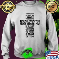 Dear Person Behind me I Hope You Know Jesus Loves You Bayond Measure I Pray You Today Cross T-Shirt Sweater