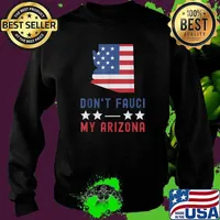 Don't Fauci My Arizona USA Flag American Patriot Funny T-Shirt Sweater