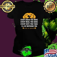Every snack you make every meal you bake Life is Good dogs T-Shirt Ladies tee