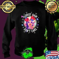 Florist hair dont care women flower Sweater