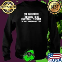 For Halloween I'm Going To Be Emotionally Stable No Ones Gonna Know Its me Shirt Sweater