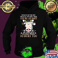 Four out of the five voices in my head think youre an idiot the other one is deciding where to bury you cow Hoodie