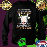 Four out of the five voices in my head think youre an idiot the other one is deciding where to bury you cow Sweater