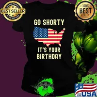Go Shorty Its Your Birthday 4th of July T-Shirt Ladies tee