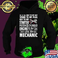 He is the bolt to my nut spark to my plug key to my started piston to my cylinder engine i love my mechanic Hoodie