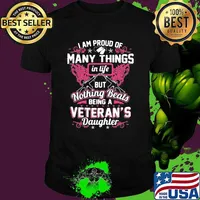 I Am Proud Of Many Things IN Life But Nothing Beats Being A Veteran's Daughter Shirt